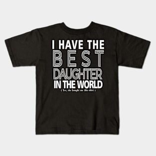 Funny I Have The Best Daughter In The World Kids T-Shirt